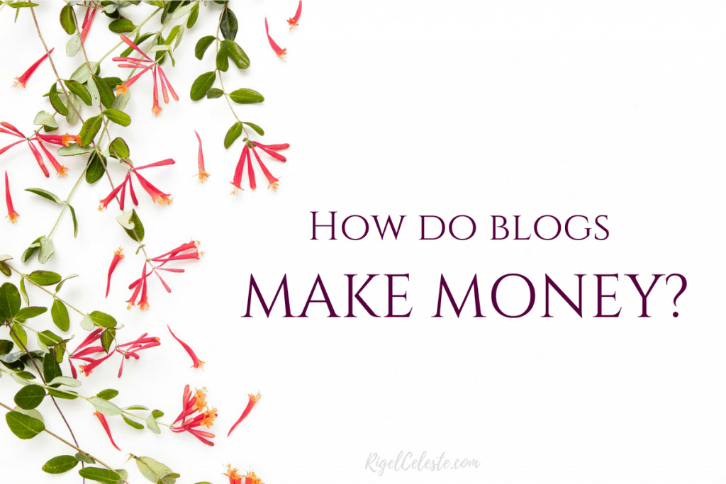 How Do Blogs Make Money? Rigel Celeste